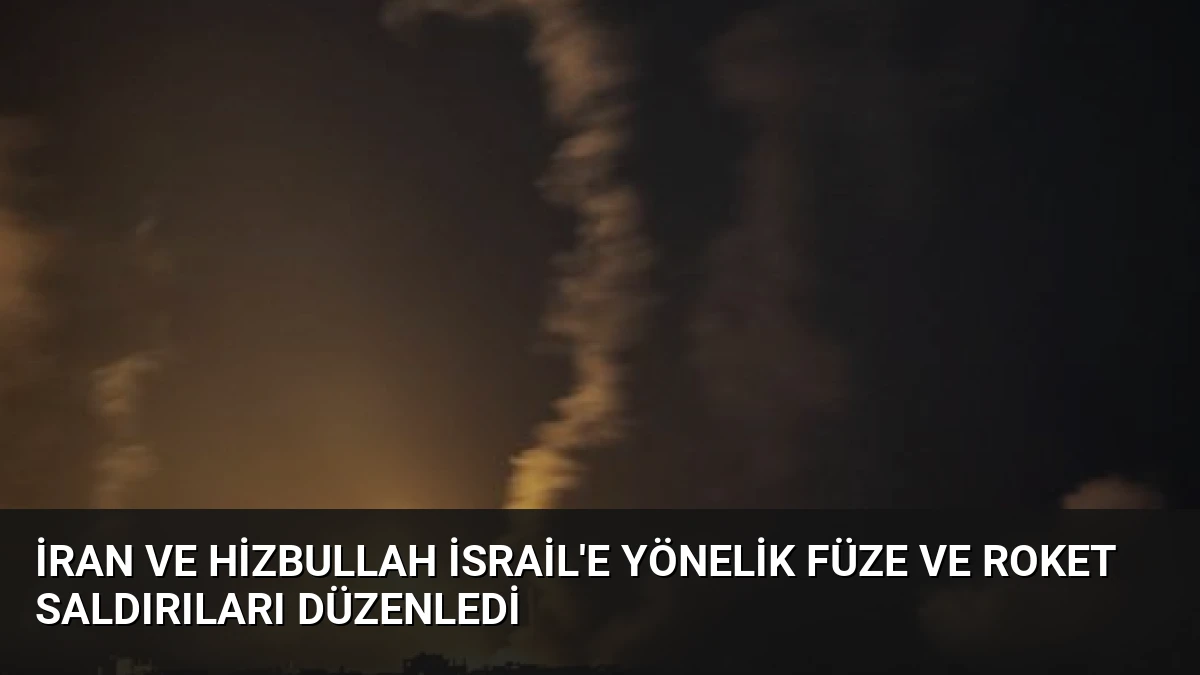 İran ve Hizbullah İsrail’e Yönelik Füze ve Roket Saldırıları Düzenledi