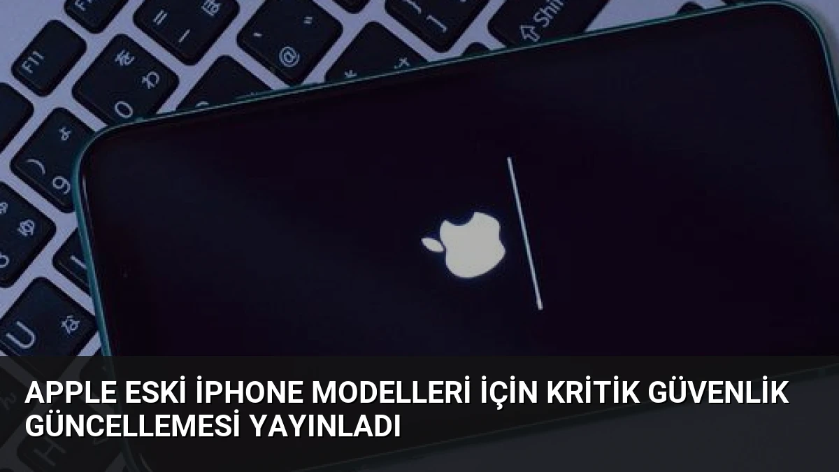 Apple Eski iPhone Modelleri İçin Kritik Güvenlik Güncellemesi Yayınladı