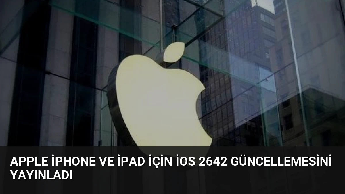 Apple iPhone ve iPad İçin iOS 2642 Güncellemesini Yayınladı