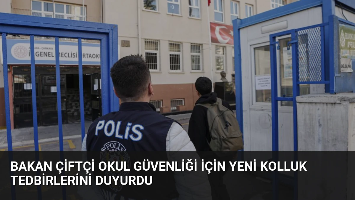 Bakan Çiftçi Okul Güvenliği İçin Yeni Kolluk Tedbirlerini Duyurdu