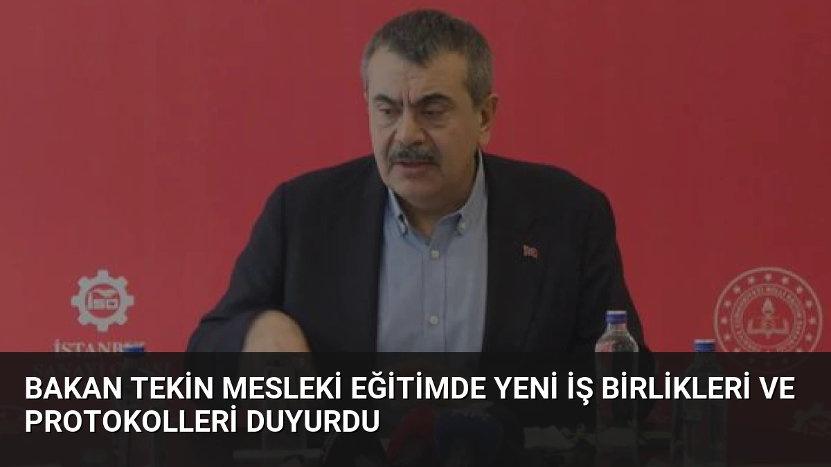 Bakan Tekin Mesleki Eğitimde Yeni İş Birlikleri ve Protokolleri Duyurdu