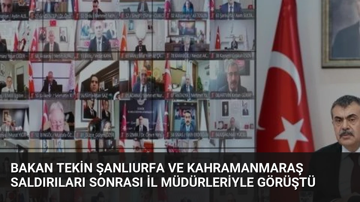 Bakan Tekin Şanlıurfa ve Kahramanmaraş Saldırıları Sonrası İl Müdürleriyle Görüştü