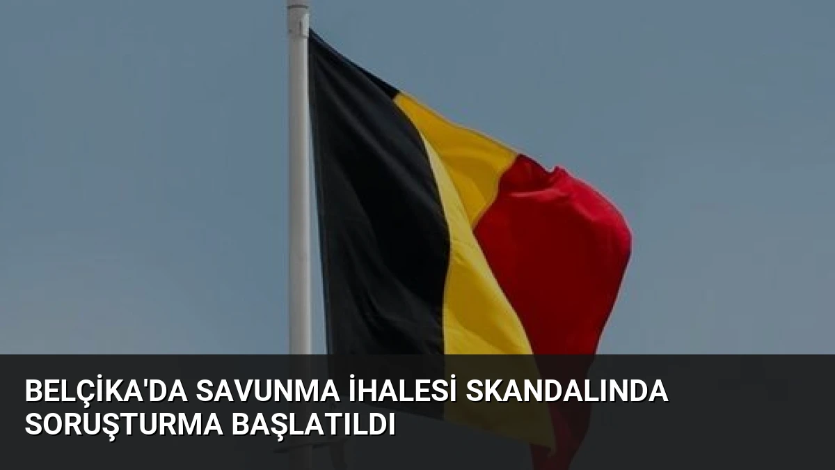 Belçika’da savunma ihalesi skandalında soruşturma başlatıldı