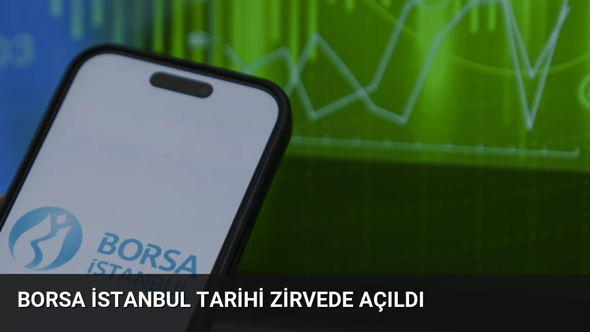 Borsa İstanbul Tarihi Zirvede Açıldı