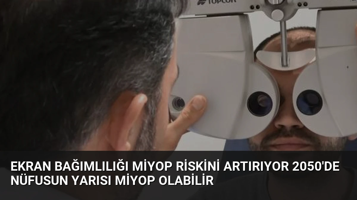 Ekran Bağımlılığı Miyop Riskini Artırıyor 2050’de Nüfusun Yarısı Miyop Olabilir