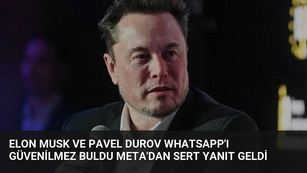 Elon Musk ve Pavel Durov WhatsApp’ı Güvenilmez Buldu Meta’dan Sert Yanıt Geldi