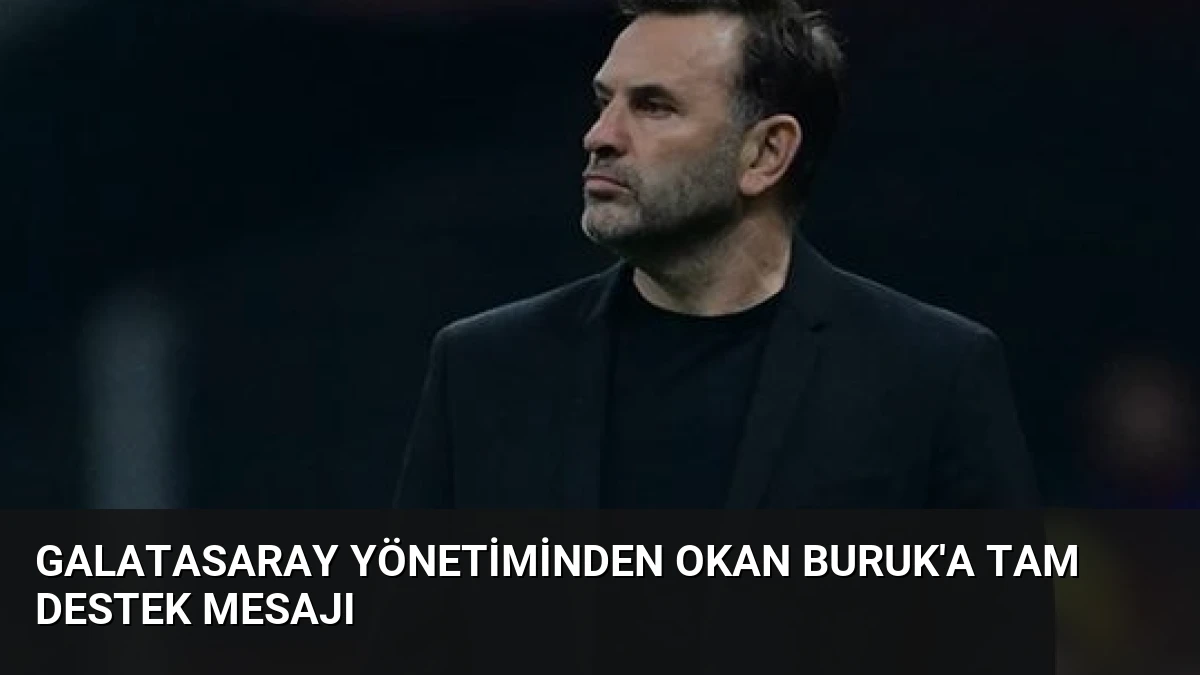 Galatasaray Yönetiminden Okan Buruk’a Tam Destek Mesajı
