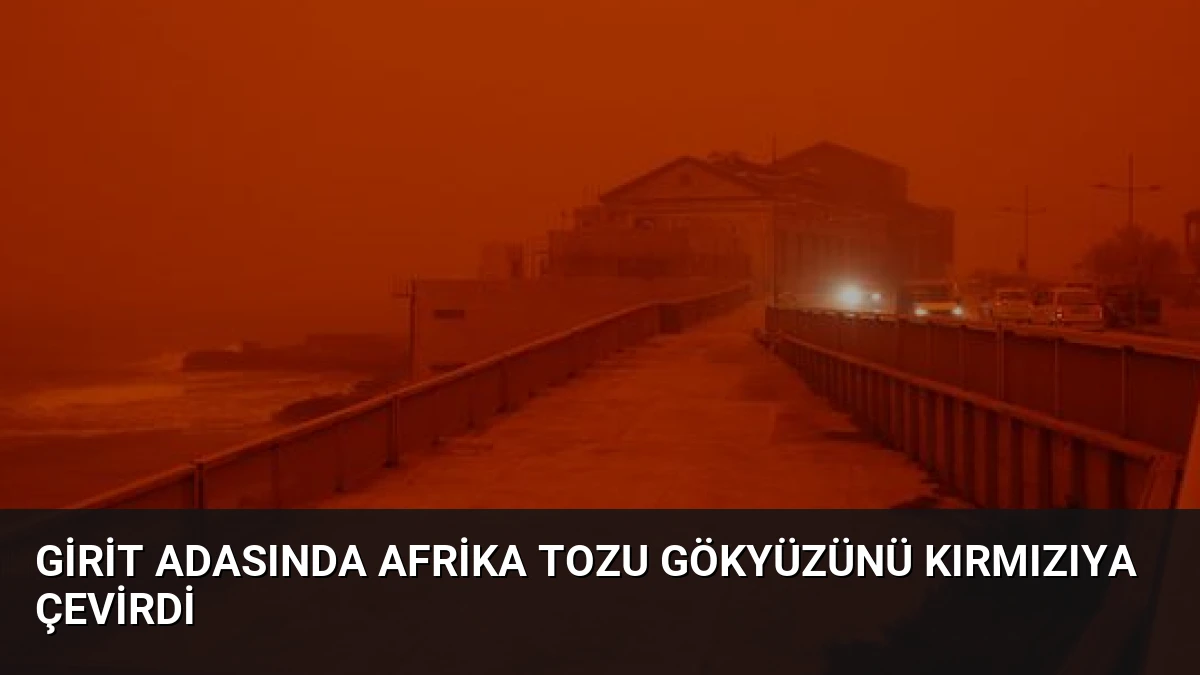 Girit Adasında Afrika Tozu Gökyüzünü Kırmızıya Çevirdi