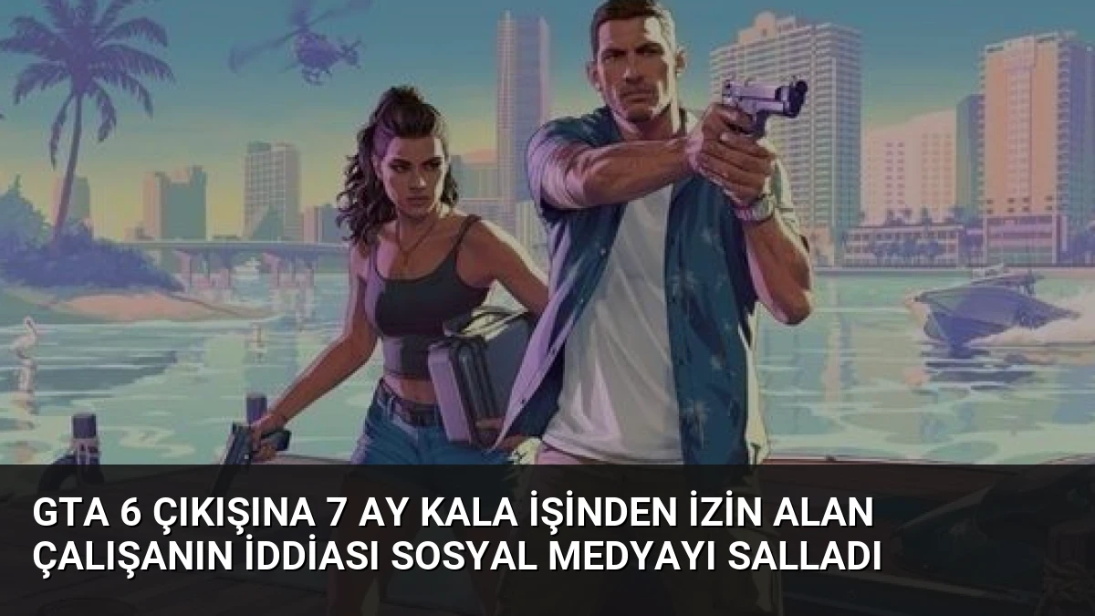 GTA 6 Çıkışına 7 Ay Kala İşinden İzin Alan Çalışanın İddiası Sosyal Medyayı Salladı
