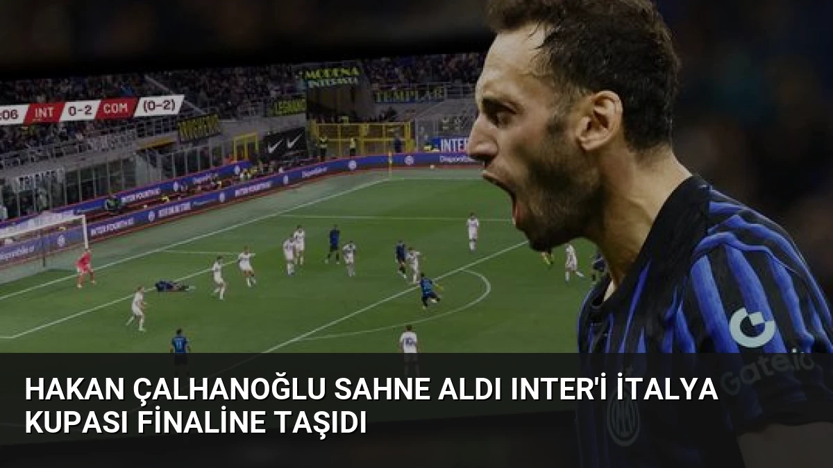 Hakan Çalhanoğlu Sahne Aldı Inter’i İtalya Kupası Finaline Taşıdı