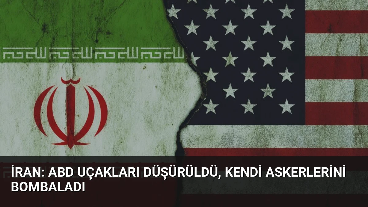 İran: ABD Uçakları Düşürüldü, Kendi Askerlerini Bombaladı