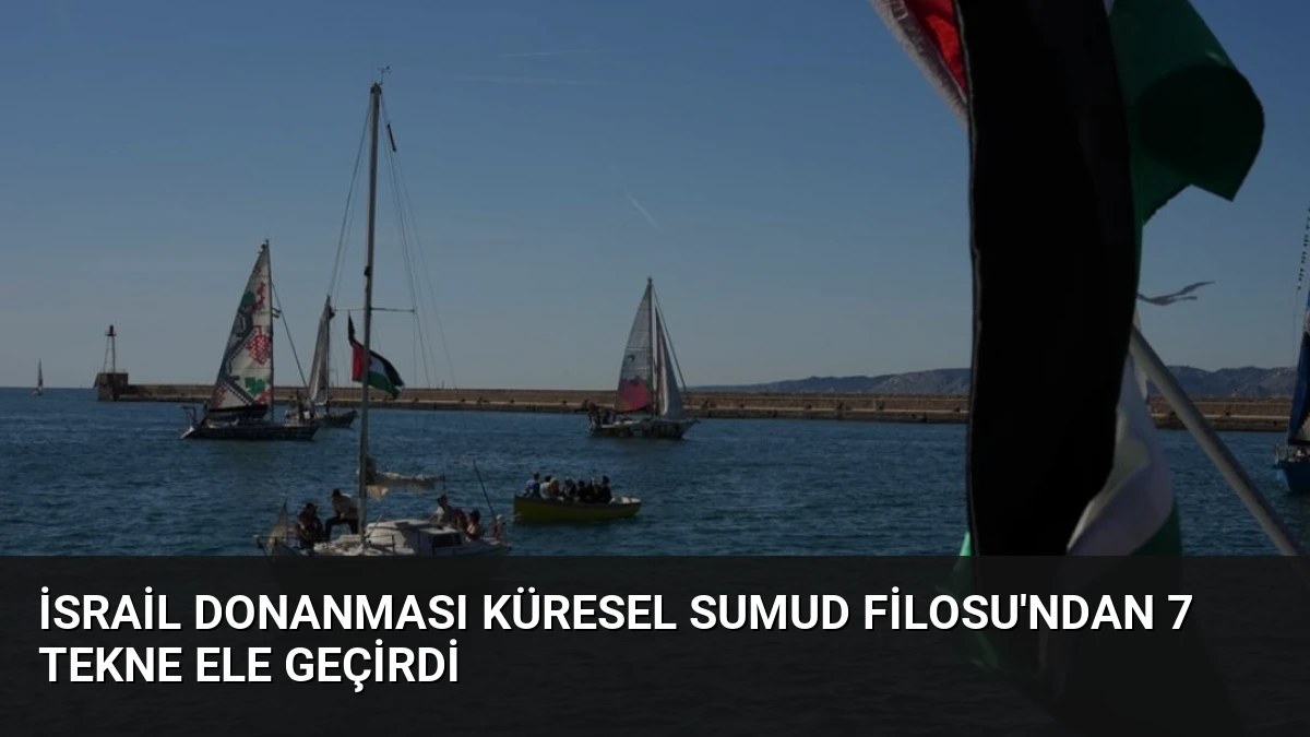 İsrail Donanması Küresel Sumud Filosu’ndan 7 Tekne Ele Geçirdi
