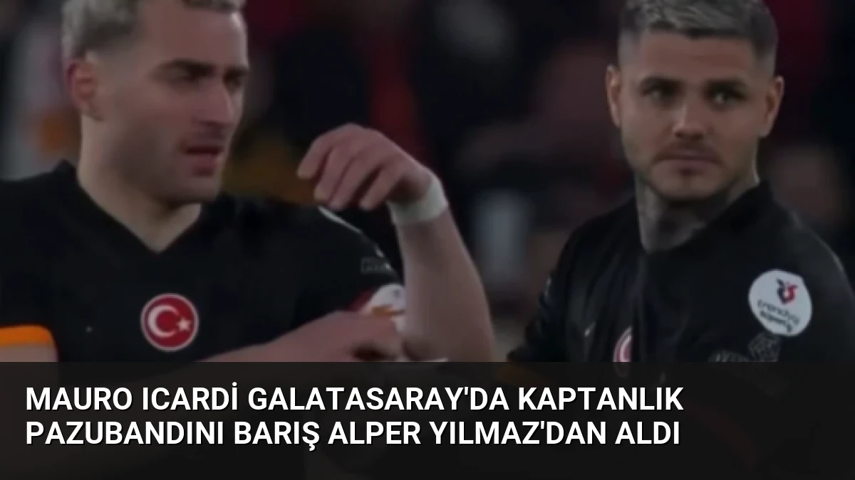 Mauro Icardi Galatasaray’da Kaptanlık Pazubandını Barış Alper Yılmaz’dan Aldı
