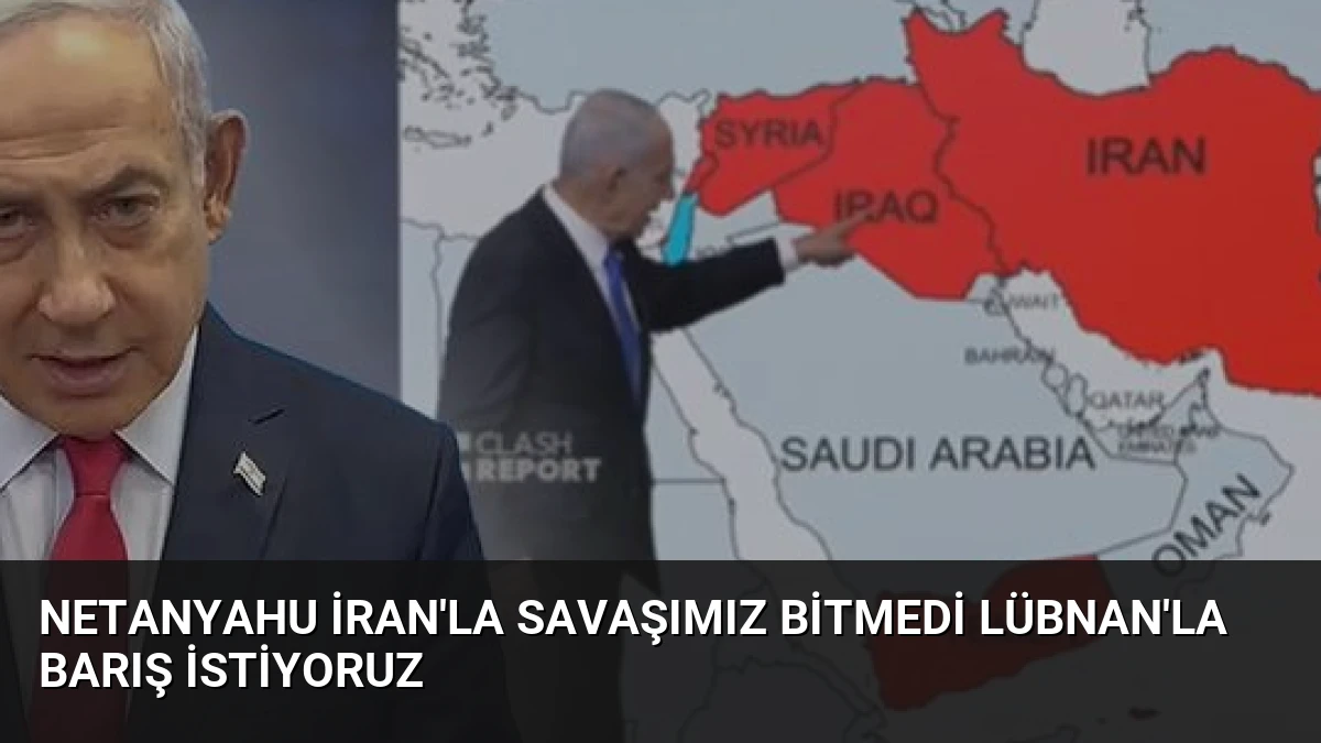 Netanyahu İran’la Savaşımız Bitmedi Lübnan’la Barış İstiyoruz