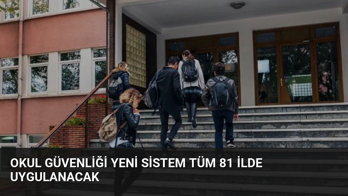 Okul Güvenliği Yeni Sistem Tüm 81 İlde Uygulanacak