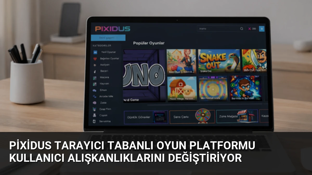 Pixidus Tarayıcı Tabanlı Oyun Platformu Kullanıcı Alışkanlıklarını Değiştiriyor