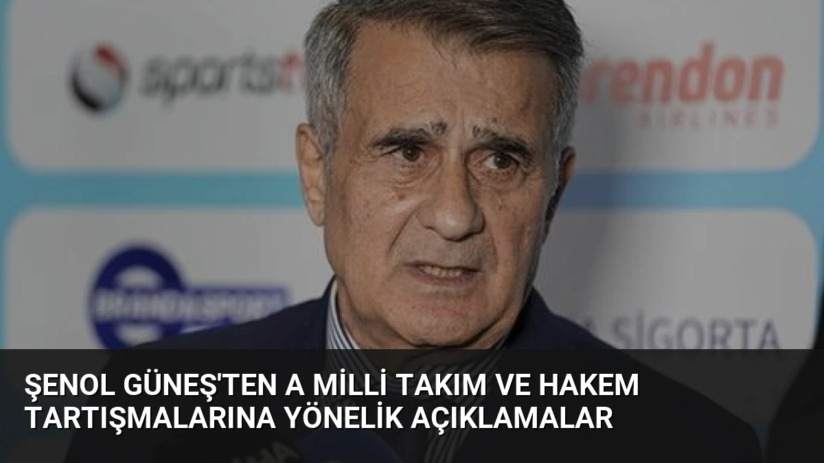 Şenol Güneş’ten A Milli Takım ve Hakem Tartışmalarına Yönelik Açıklamalar
