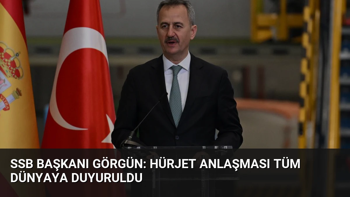 SSB Başkanı Görgün: HÜRJET anlaşması tüm dünyaya duyuruldu