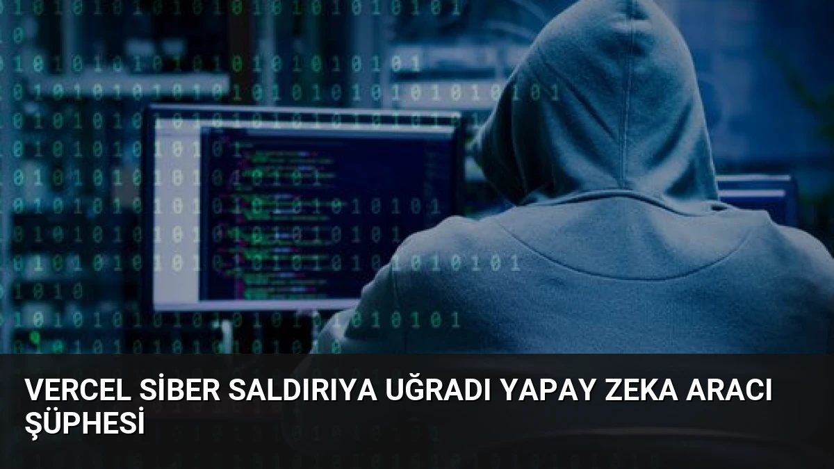 Vercel Siber Saldırıya Uğradı Yapay Zeka Aracı Şüphesi