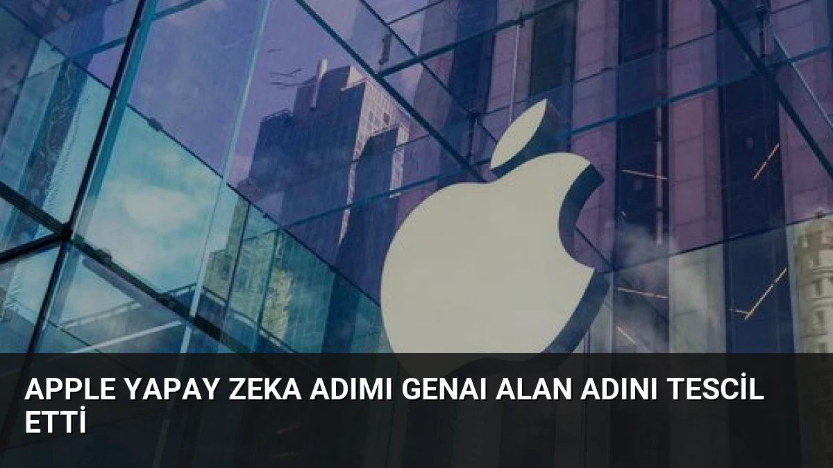 Apple Yapay Zeka Adımı GenAI Alan Adını Tescil Etti