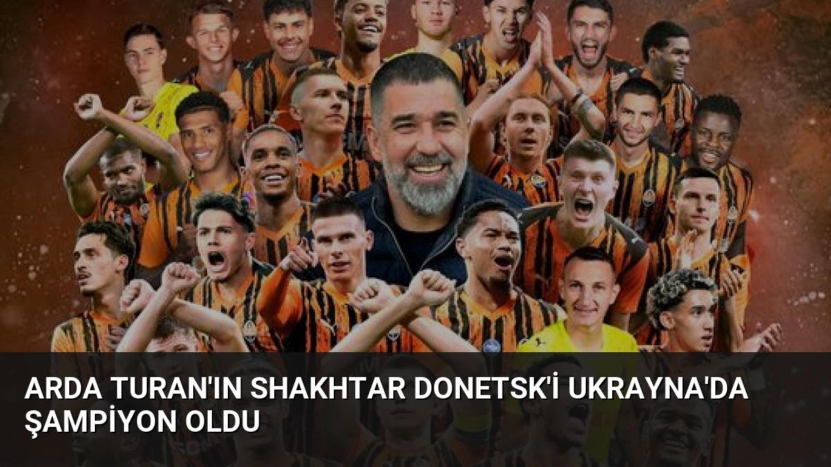 Arda Turan’ın Shakhtar Donetsk’i Ukrayna’da Şampiyon Oldu