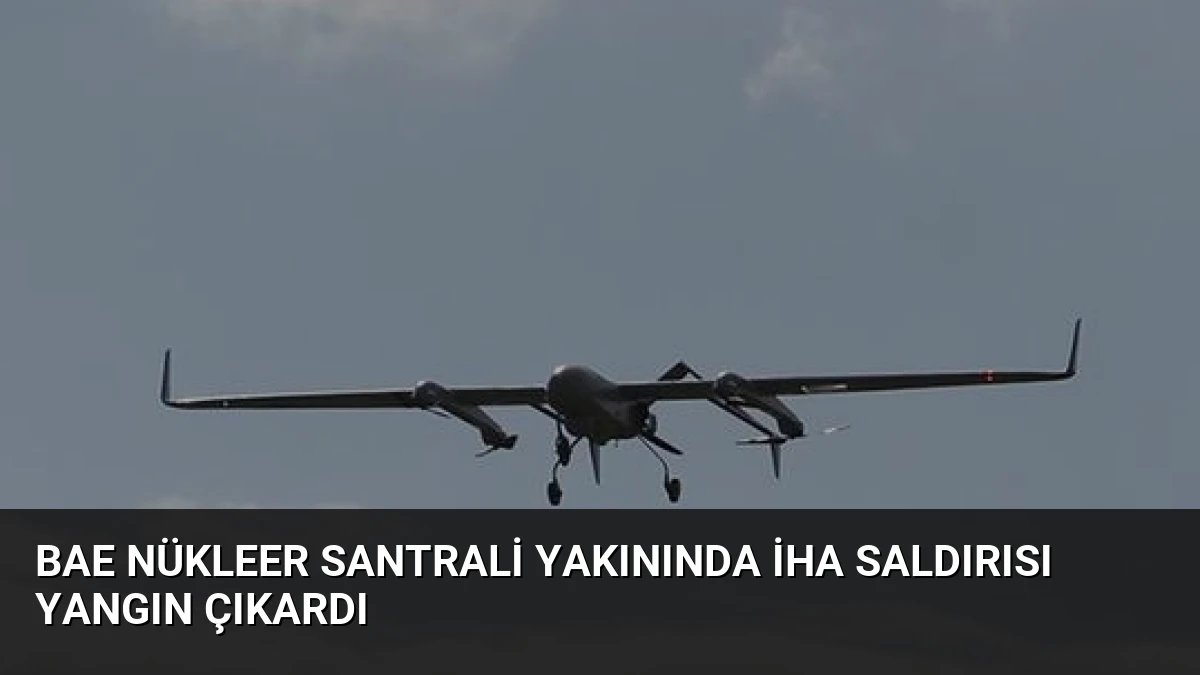 BAE Nükleer Santrali Yakınında İHA Saldırısı Yangın Çıkardı