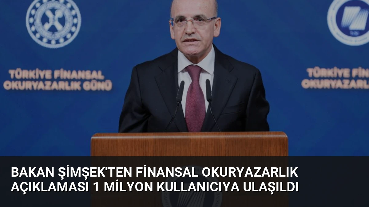 Bakan Şimşek’ten Finansal Okuryazarlık Açıklaması 1 Milyon Kullanıcıya Ulaşıldı
