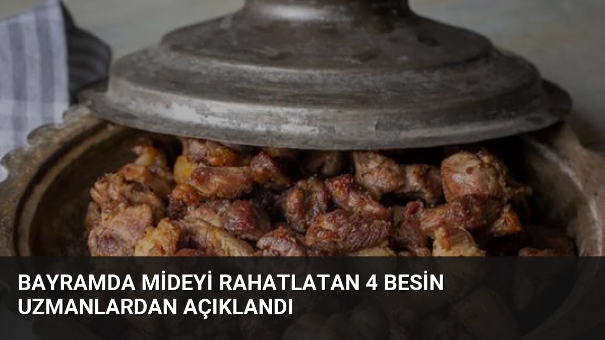 Bayramda Mideyi Rahatlatan 4 Besin Uzmanlardan Açıklandı