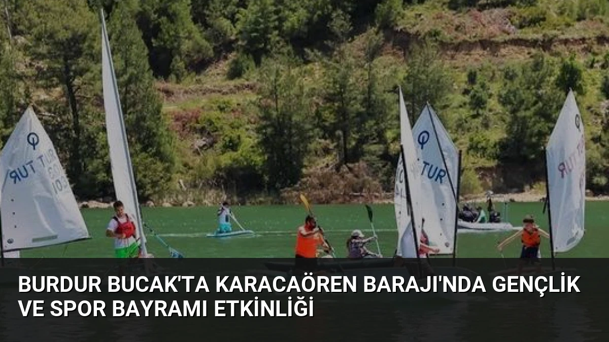 Burdur Bucak’ta Karacaören Barajı’nda Gençlik ve Spor Bayramı Etkinliği