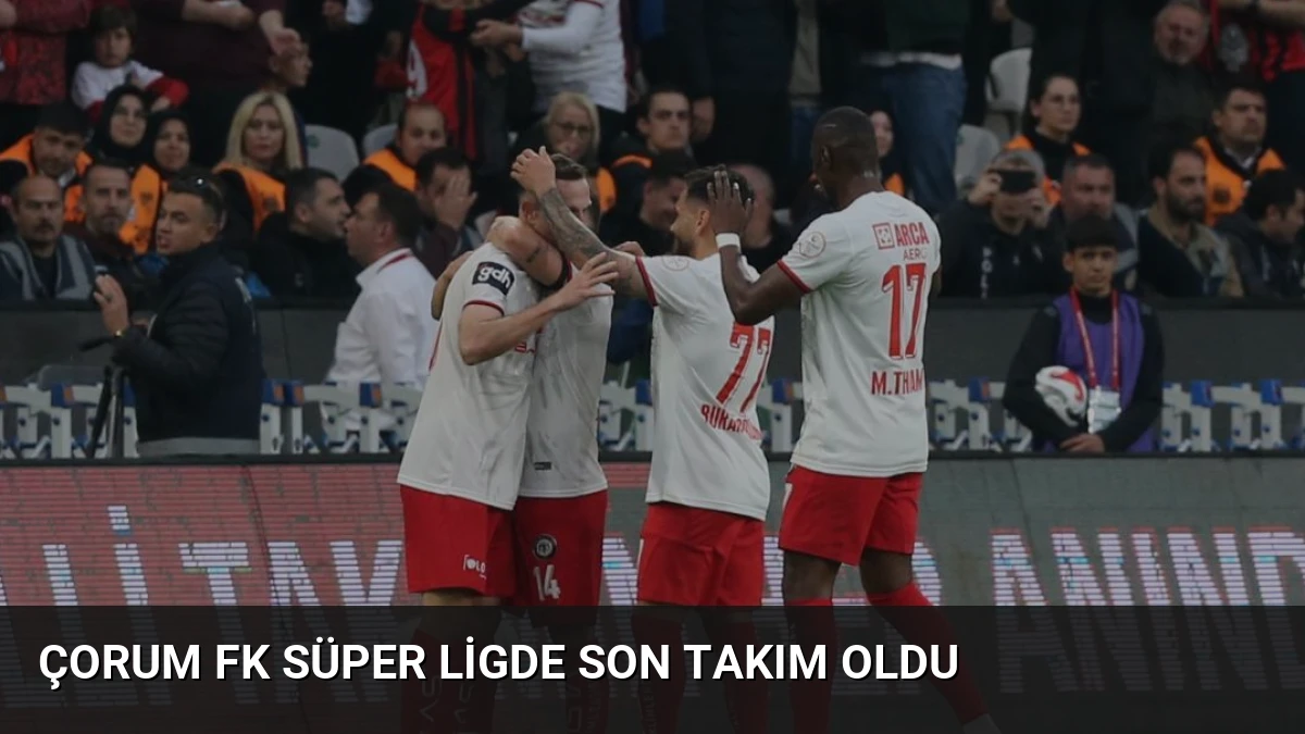 Çorum FK Süper Ligde Son Takım Oldu
