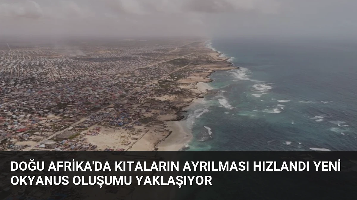 Doğu Afrika’da Kıtaların Ayrılması Hızlandı Yeni Okyanus Oluşumu Yaklaşıyor