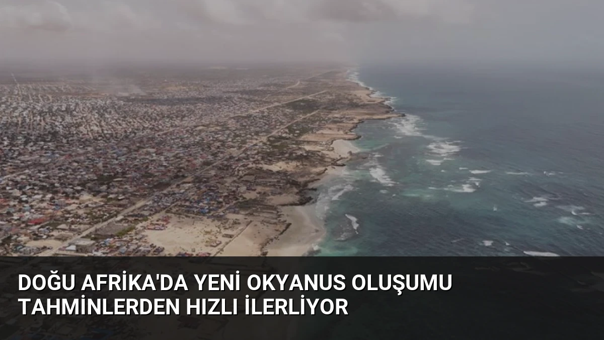 Doğu Afrika’da Yeni Okyanus Oluşumu Tahminlerden Hızlı İlerliyor