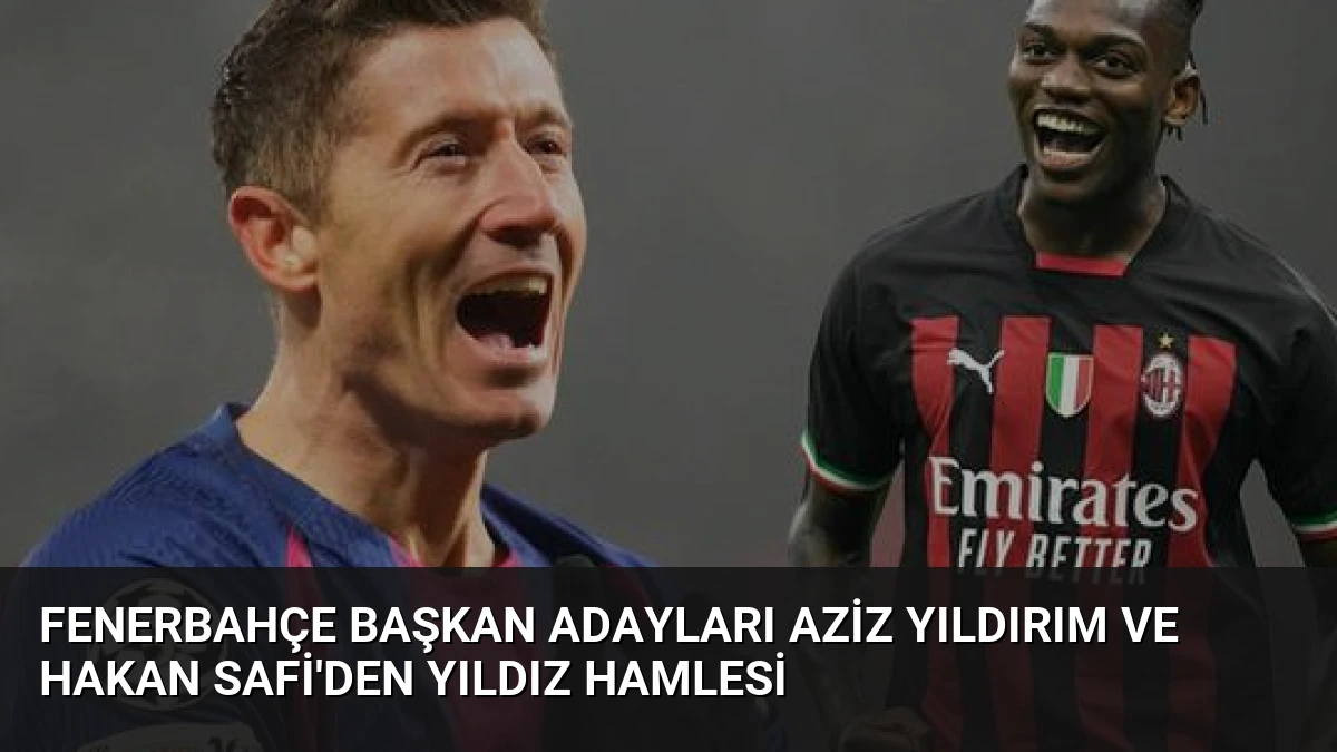 Fenerbahçe Başkan Adayları Aziz Yıldırım ve Hakan Safi’den Yıldız Hamlesi
