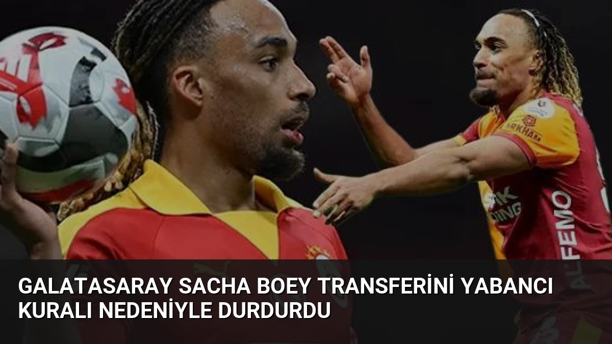 Galatasaray Sacha Boey Transferini Yabancı Kuralı Nedeniyle Durdurdu
