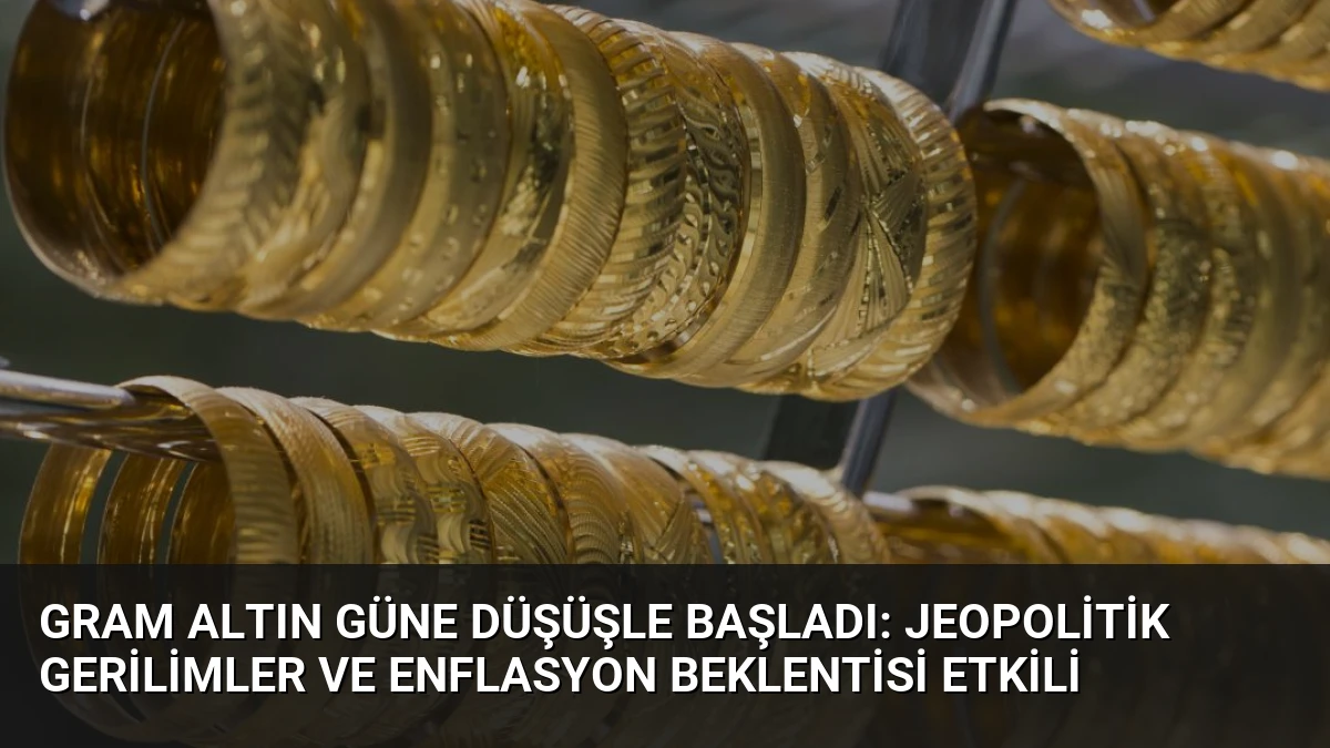 Gram Altın Güne Düşüşle Başladı: Jeopolitik Gerilimler ve Enflasyon Beklentisi Etkili