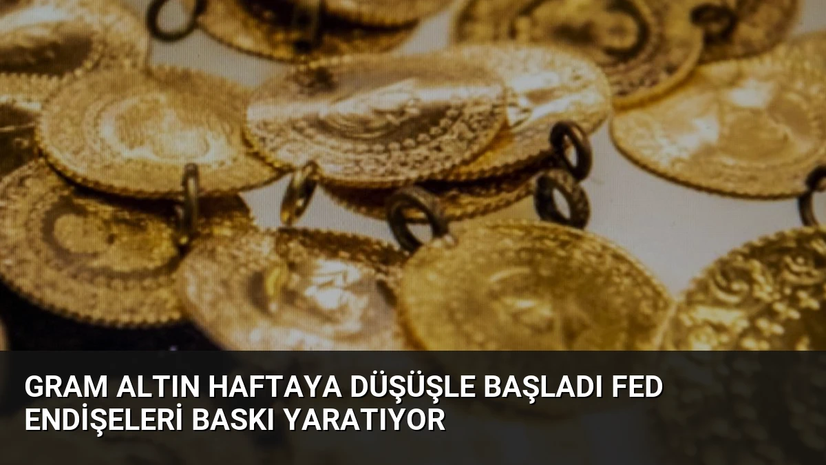 Gram Altın Haftaya Düşüşle Başladı Fed Endişeleri Baskı Yaratıyor