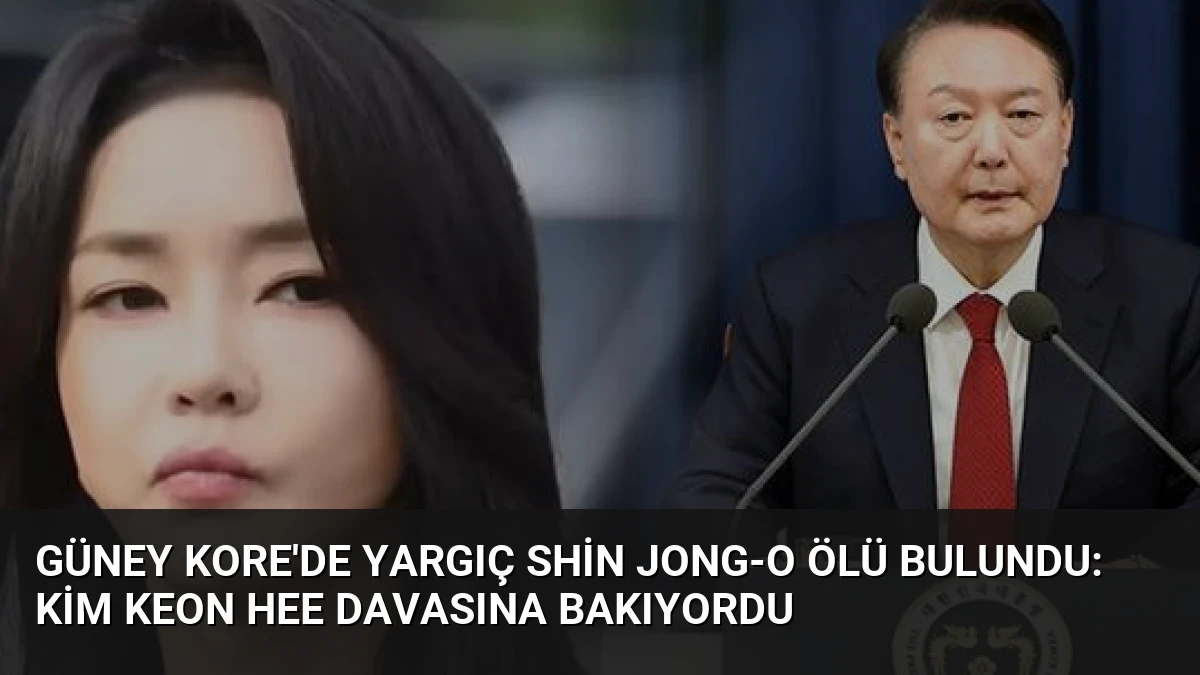 Güney Kore’de Yargıç Shin Jong-o Ölü Bulundu: Kim Keon Hee Davasına Bakıyordu
