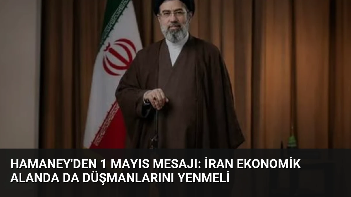 Hamaney’den 1 Mayıs Mesajı: İran Ekonomik Alanda da Düşmanlarını Yenmeli