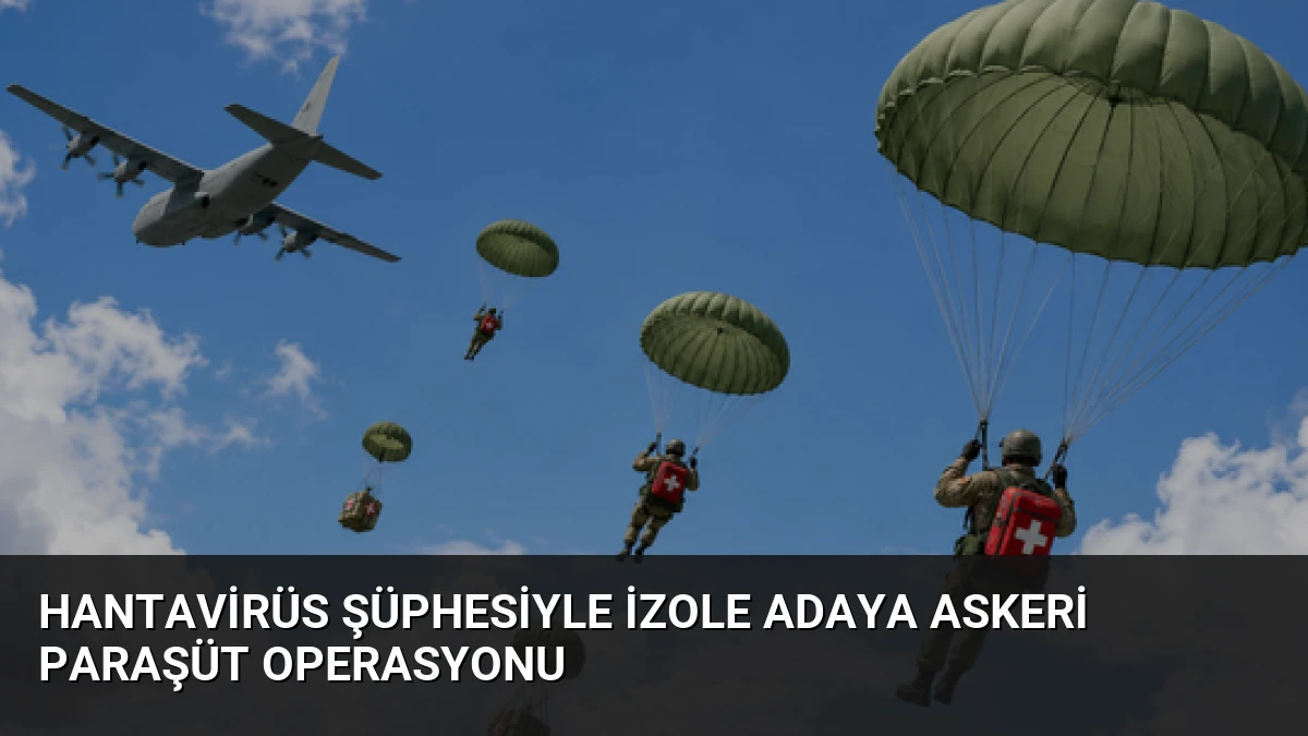 Hantavirüs Şüphesiyle İzole Adaya Askeri Paraşüt Operasyonu