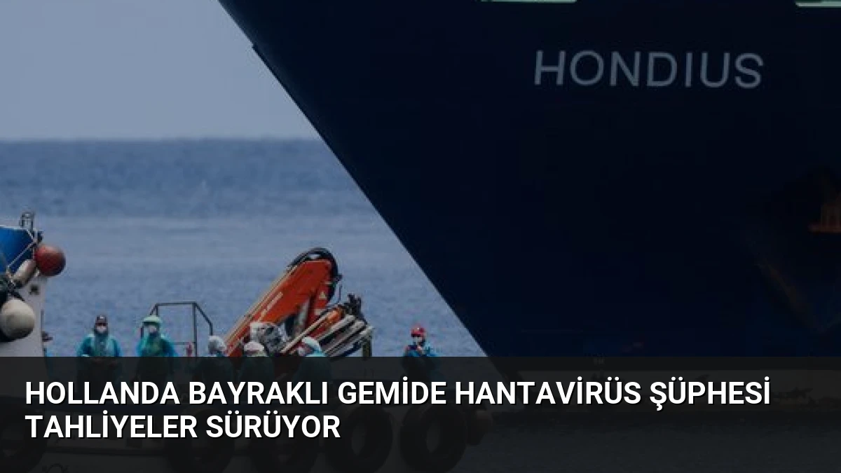 Hollanda Bayraklı Gemide Hantavirüs Şüphesi Tahliyeler Sürüyor