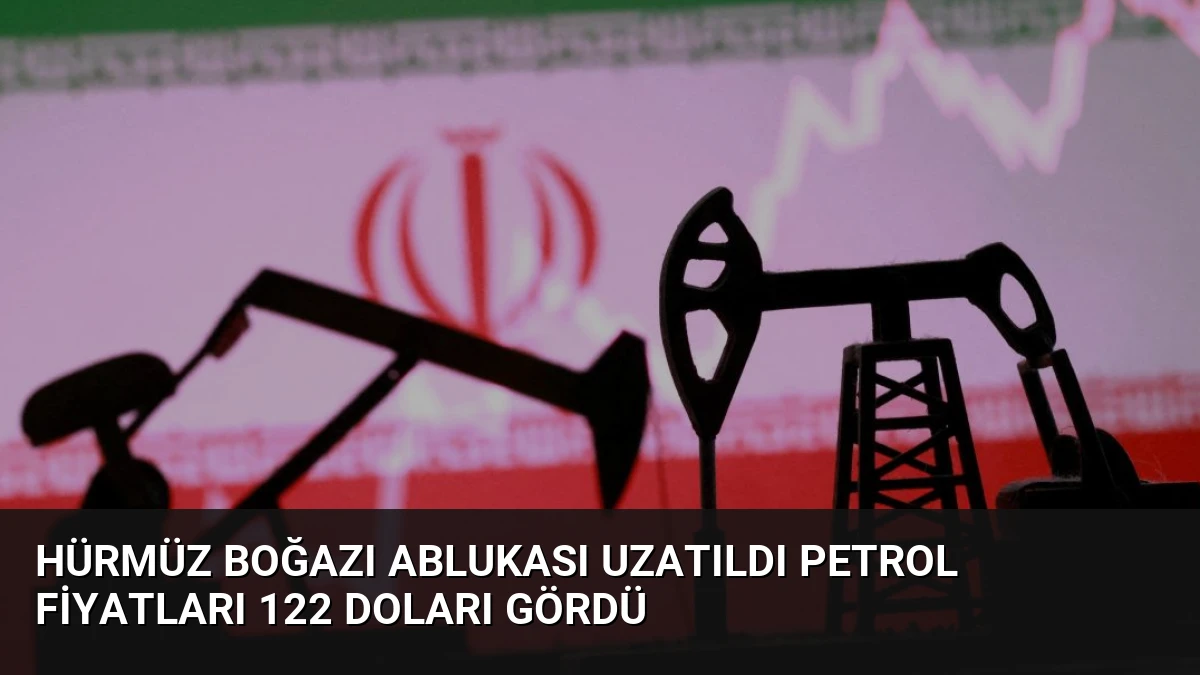 Hürmüz Boğazı Ablukası Uzatıldı Petrol Fiyatları 122 Doları Gördü