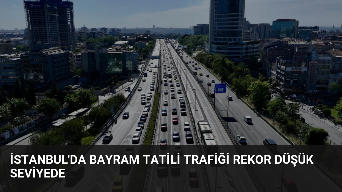 İstanbul’da Bayram Tatili Trafiği Rekor Düşük Seviyede