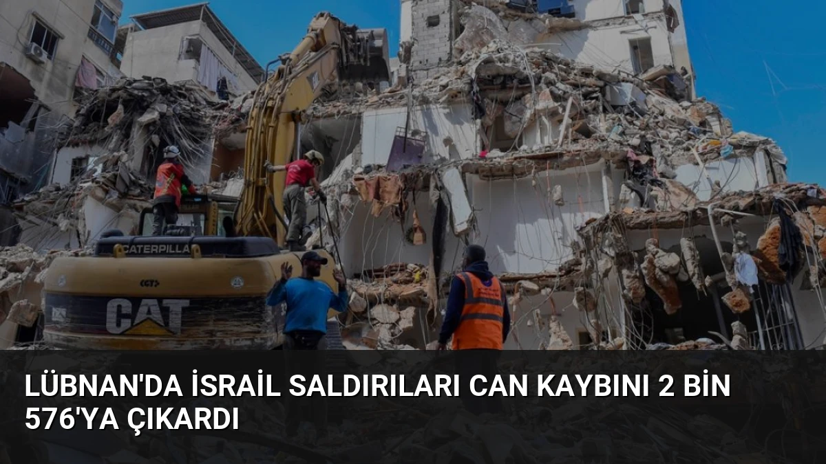 Lübnan’da İsrail Saldırıları Can Kaybını 2 Bin 576’ya Çıkardı