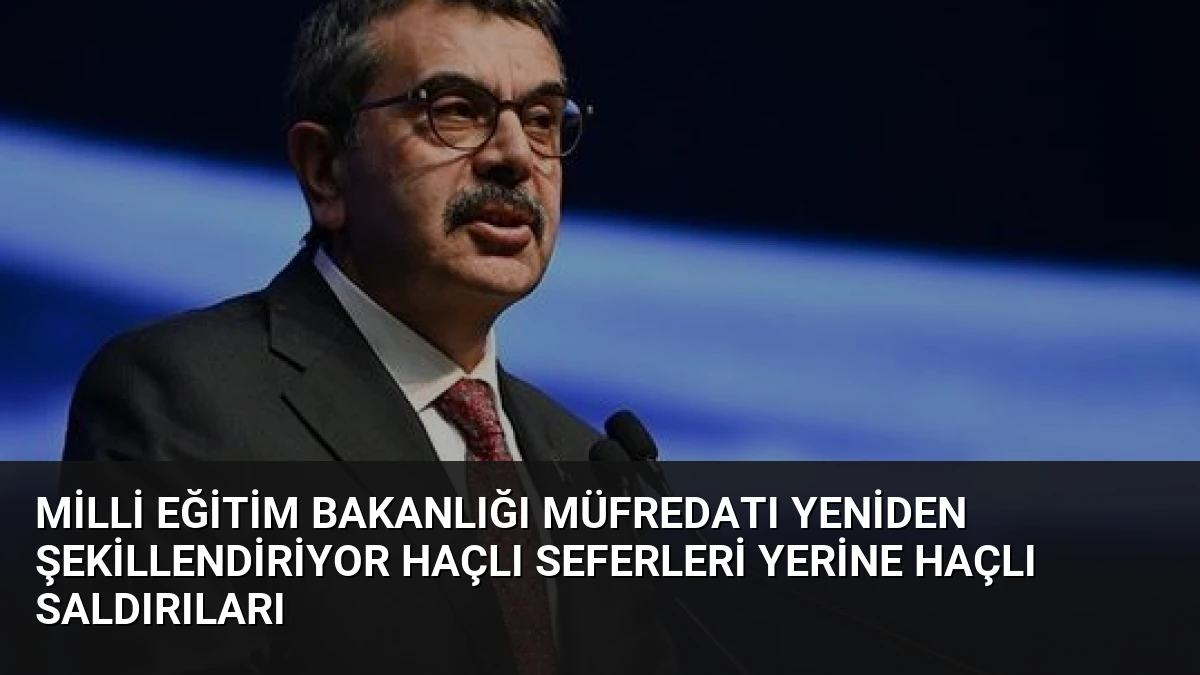 Milli Eğitim Bakanlığı Müfredatı Yeniden Şekillendiriyor Haçlı Seferleri Yerine Haçlı Saldırıları