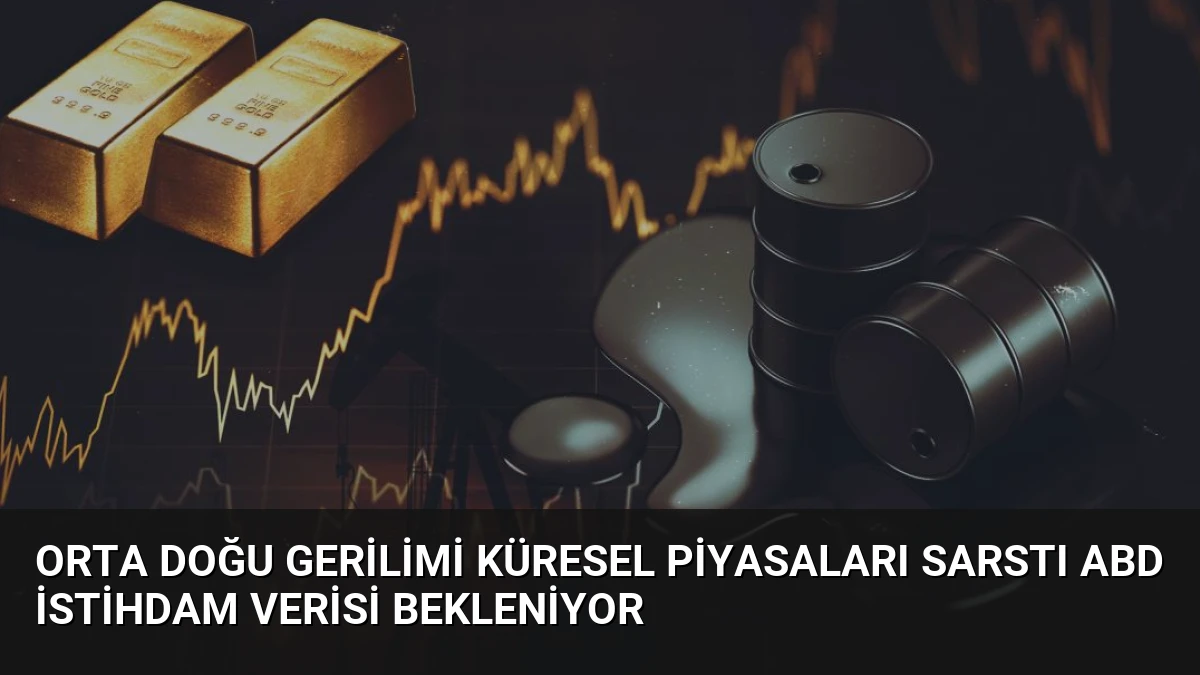 Orta Doğu Gerilimi Küresel Piyasaları Sarstı ABD İstihdam Verisi Bekleniyor