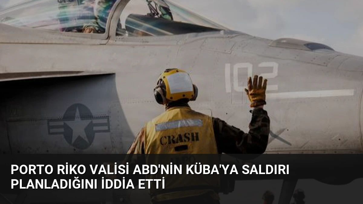 Porto Riko Valisi ABD’nin Küba’ya Saldırı Planladığını İddia Etti