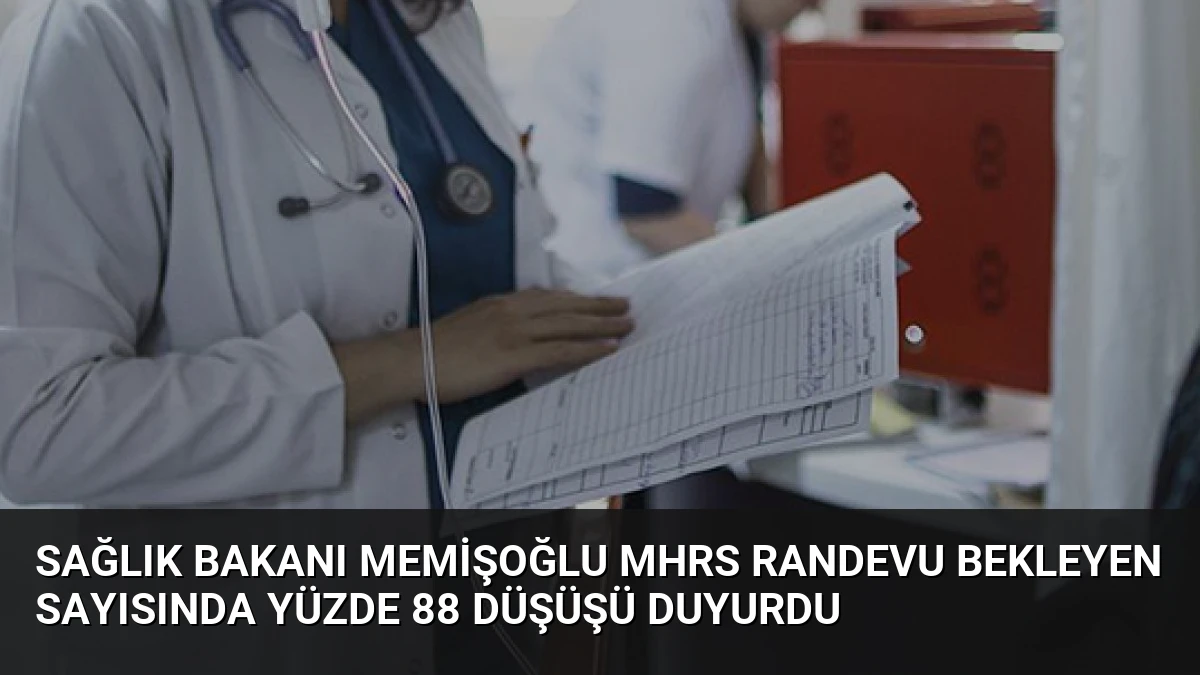 Sağlık Bakanı Memişoğlu MHRS Randevu Bekleyen Sayısında Yüzde 88 Düşüşü Duyurdu