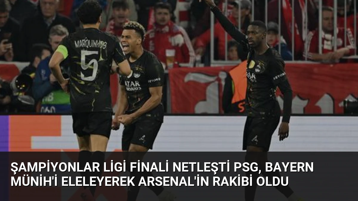 Şampiyonlar Ligi Finali Netleşti PSG, Bayern Münih’i Eleleyerek Arsenal’in Rakibi Oldu