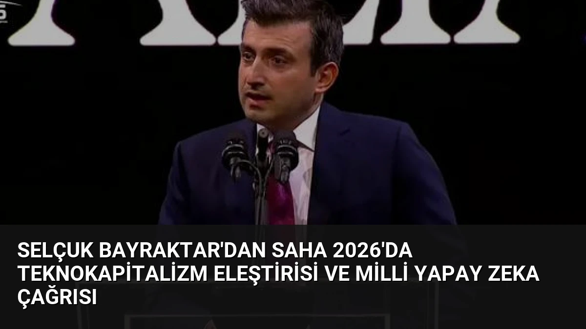 Selçuk Bayraktar’dan SAHA 2026’da Teknokapitalizm Eleştirisi ve Milli Yapay Zeka Çağrısı