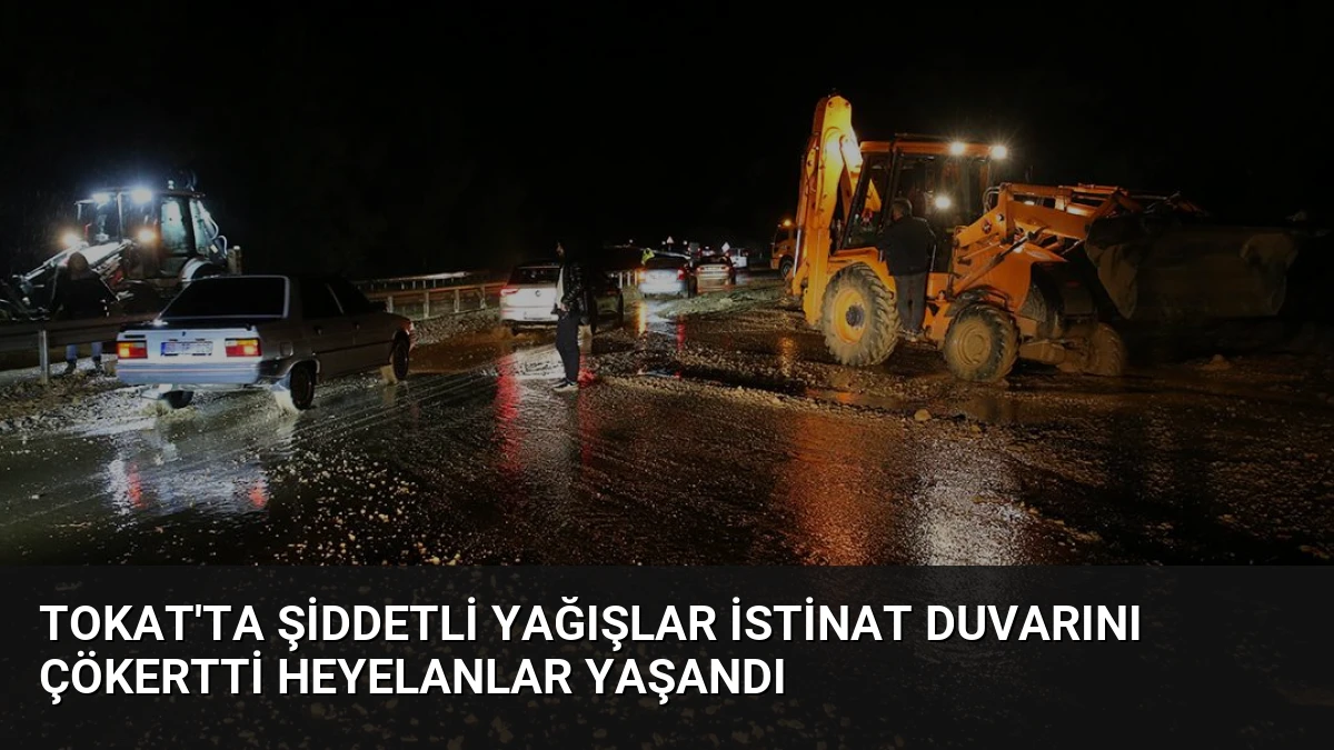 Tokat’ta Şiddetli Yağışlar İstinat Duvarını Çökertti Heyelanlar Yaşandı